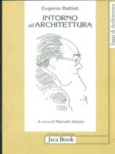 INTORNO ALL'ARCHITETTURA EUGENIO BATTISTI JACA BOOK 2009 SAGGI DI ARCHITETTURA