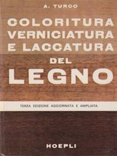 COLORITURA VERNICIATURA E LACCATURA DEL LEGNO TURCO ANTONIO HOEPLI 1977 