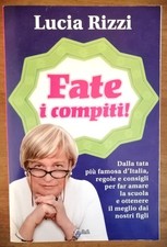 Fate i compiti ! Lucia Rizzi Dalla tata più famosa d' Italia regole e consigli..