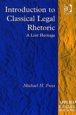 Introduction to Classical Legal Rhetoric: A Los, Frost Hardcover..