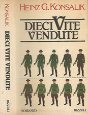 Dieci vite vendute. . Heinz G. Konsalik. 1981. I ED.