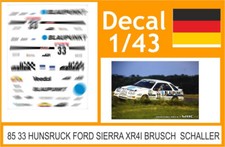 85 33 DECAL 1/43  RALLY HUNSRUCK 1985 33 FORD SIERRA XR4I BRUSCH  SCHALLER