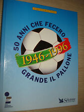 BOOK 50 ANNI CHE FECERO GRANDE IL PALLONE 1946-1996 A CURA DI GIORGIO TOSATTI