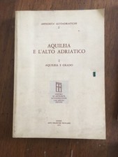 LIBRO ARCHEOLOGIA AQUILEIA E GRADO L'ALTO ADRIATICO  Friulane Udine 1972