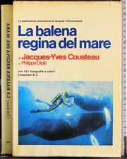LA BALENA REGINA DEL MARE. JACQUES-YVES COUSTEAU. LONGANESI & C.