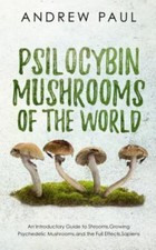 Psilocybin mushrooms the - mushrooms, of