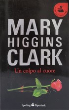 UN COLPO AL CUORE - MARY HIGGINS CLARK Thriller Suspense Sperling Paperback 1998