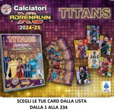 PANINI CALCIATORI ADRENALYN XL TITANS 2024-2025 DALLA 1 ALLA 234 SCEGLI LE CARDS