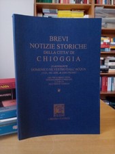 BREVI NOTIZIE STORICHE della Città di Chioggia - Dall'Acqua 1776 - Leggio 1996
