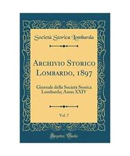Archivio Storico Lombardo, 1897, Vol. 7: Giornale della Società Storica Lombard