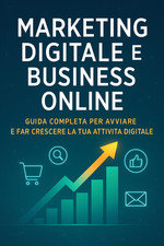 Marketing Digitale e Business Online: Guida Completa per Avviare la tua attività