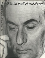  - Mattei. Quell'idea di libertà. 