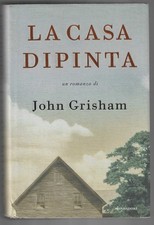 JOHN GRISHAM - La casa dipinta - MONDADORI 2001 PRIMA EDIZIONE