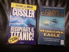 2 LIBRI Clive Cussler: Missione Eagle - TEA -2003, RECUPERATE IL TITANIC! - 1997