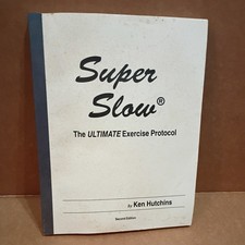 Super Slow: The Ultimate Exercise Protocol by Ken Hutchins (2nd Ed.)