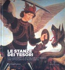 Le stanze dei tesori. Collezionisti e antiquari a Firenze tra Ottocento e Novec