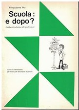 Scuola: e dopo? Guida introduttiva alle professioni. Corso di orientam