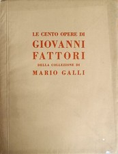 SOMARE' ENRICO LE CENTO OPERE DI GIOVANNI FATTORI DELLA COLLEZIONE MARIO GALLI 