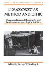 Volksgeist as Method and Ethic: Essays on Boasi. Stocking<|
