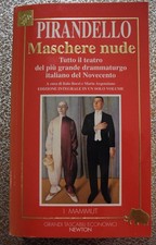 Maschere nude - Luigi Pirandello - Tutto il teatro edizione integrale - Newton