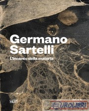 9791255902058 A.A.V.V. Germano Sartelli. L'incanto della materia. Ediz. illustra