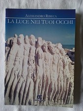 La luce nei tuoi occhi - Alessandro Ribeca - Ed. Creativa - 2009