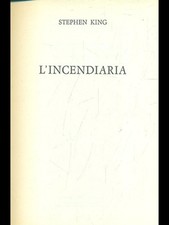Incendiaria stephen king - l'incendiaria,