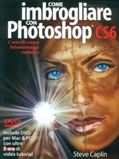 COME IMBROGLIARE CON PHOTOSHOP CS6 + DVD CAPLIN STEVE IL CASTELLO 2013 