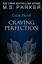 CRAVING PERFECTION (CLUB PRIVE) By M. S. Parker **BRAND NEW**