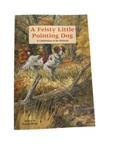 A Feisty Little Pointing Dog: A Celebration Of The Brittany By David Webb