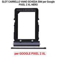 SLOT CARRELLO VANO SCHEDA SIM per Google PIXEL 2 XL NERO