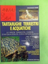 Tartarughe terrestri e acquatiche. Le specie terrestri, marine, d'acqua dolce, 