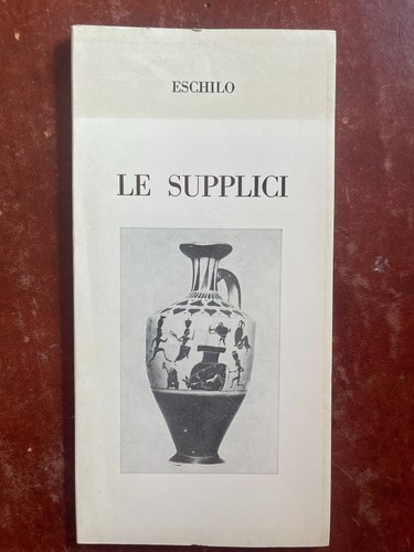 Eschilo supplici - le, –