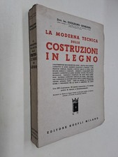 MODERNA TECNICA DELLE COSTRUZIONI IN LEGNO - GUGLIELMO GIORDANO - HOEPLI - 1947