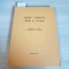 GESU' CRISTO IERI E OGGI - LEZIONI PER I CORSI DI FORMAZIONE CRISTIANA - 1980