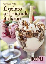 Libro - Giovanni Preti - Il Gelato Artigianale Italiano  - Hoepli