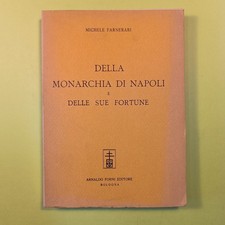 DELLA MONARCHIA DI NAPOLI E DELLE SUE FORTUNE FARNERARI  FORNI EDITORE 1965