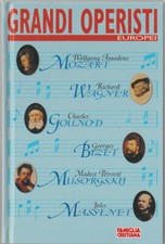 LIBRO GRANDI OPERISTI EUROPEI MOZART WAGNER GOUNOD BIZET MUSORGSKIJ MASSENET
