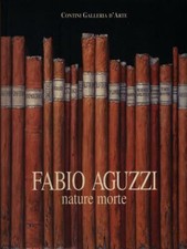 FABIO AGUZZI. NATURE MORTE CORTENOVA GIORGIO CONTINI GALLERIA D'ARTE 1999 