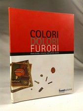 COLORI DOLORI FURORI Storie d'arte e d'artisti dell'ultimo secolo 