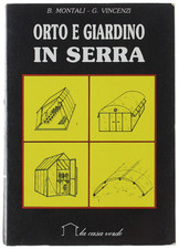 ORTO E GIARDINO IN SERRA. Montali B., Vincenzi G. 1986