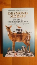UN CERVO IN METROPOLITANA - DESMOND MORRIS - MONDADORI - 1a EDIZION Gennaio 2017