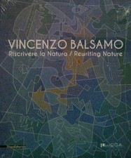 VINCENZO BALSAMO. RISCRIVERE LA NATURA/REWRITING NATURE VANNI M. SILVANA 2013 