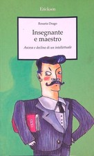 INSEGNANTE E MAESTRO. ASCESA E DECLINO DI UN INTELLETTUALE DRAGO ROSARIO