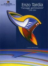 Catalogo della Mostra: - Enzo Tardia. Paesaggi, germinazioni 1998- 2004.  