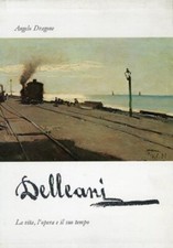 Delleani. La vita, l'opera e il suo tempo, di Angelo Dragone