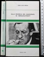 ALLA RICERC DEL MARXISMO: M MERLEAU-PONTY. GIAN LUIGI BRENA. DEDALO LIBRI.