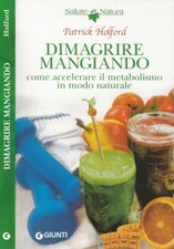 Dimagrire mangiando. Come accelerare il metabolismo in modo naturale. Patrick Ho