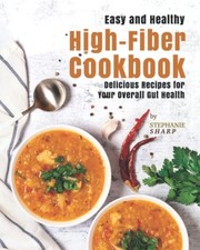 Stephanie Sharp Easy and Healthy High-Fiber Cookbook (Tascabile)