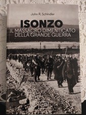 Isonzo. Il massacro dimenticato della Grande Guerra - Schindler John R. LEG ediz
